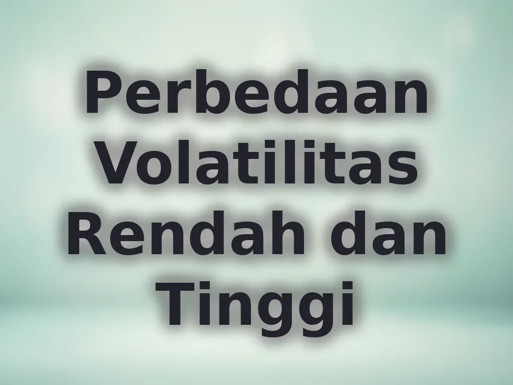 Perbedaan Volatilitas Rendah dan Tinggi