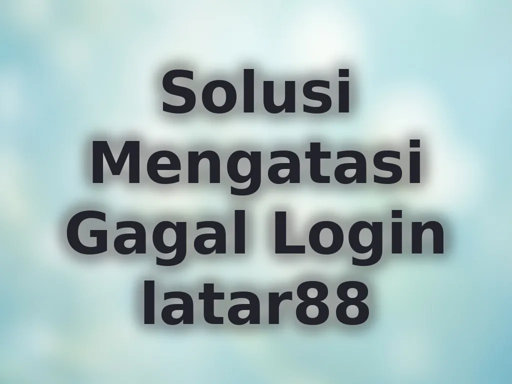 Solusi Mengatasi Gagal Login latar88