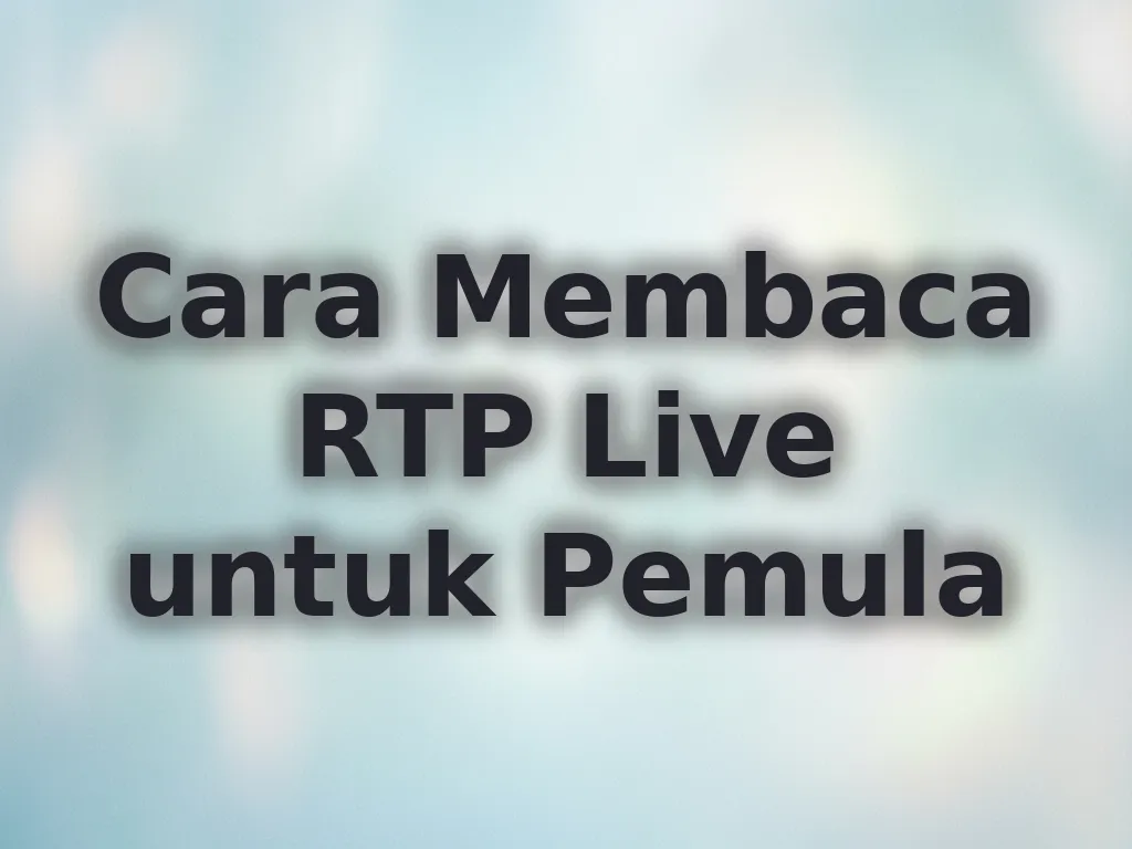 Cara Membaca RTP Live untuk Pemula
